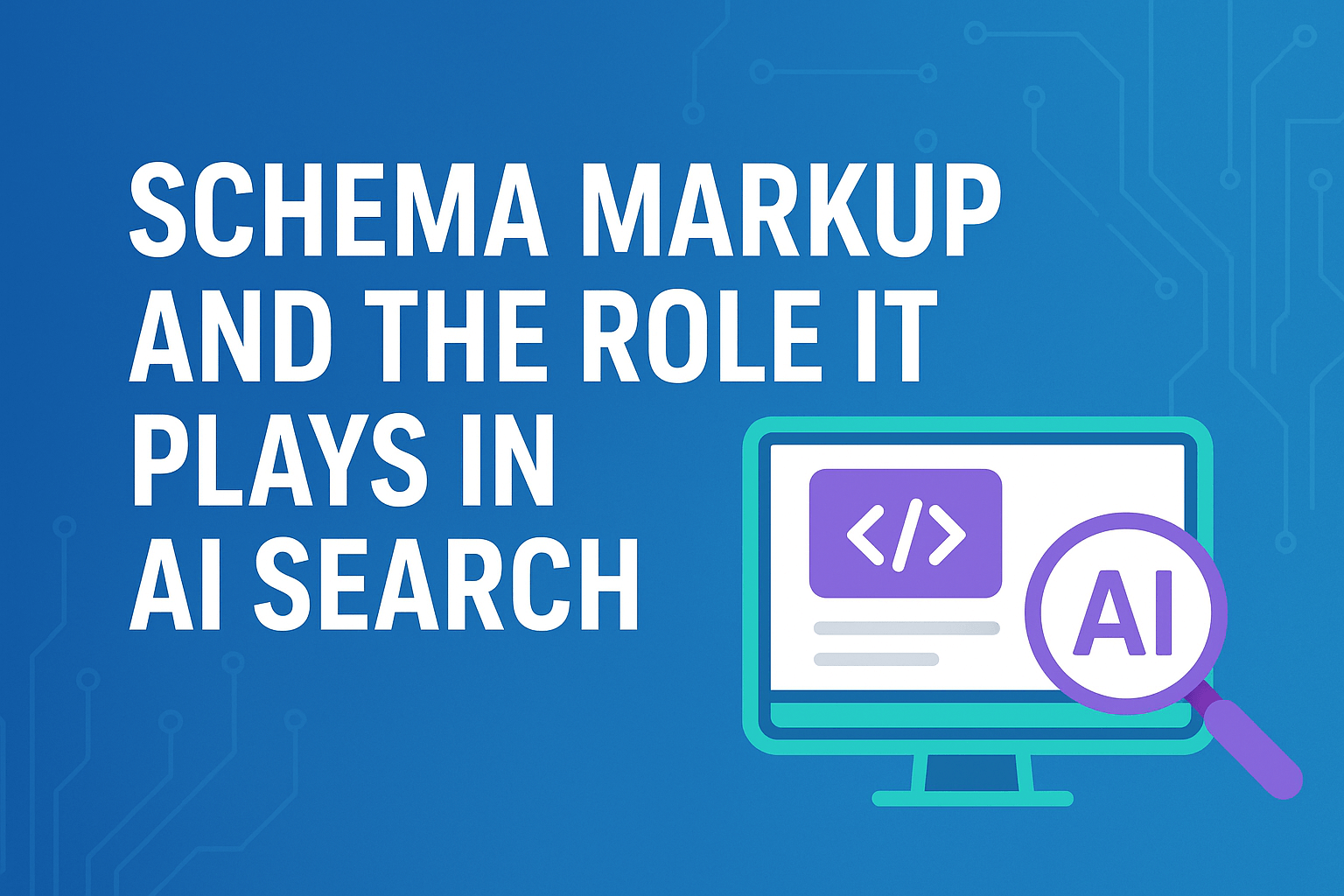 Schema Markup and the Role It Plays in AI Search (2025 Guide)
